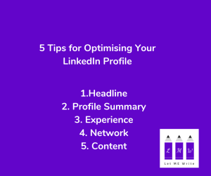 5 Tips for Optimising Your LinkedIn Profile 1. Headline 2. Profile Sumary 3. Experience 4. Network 5. Content